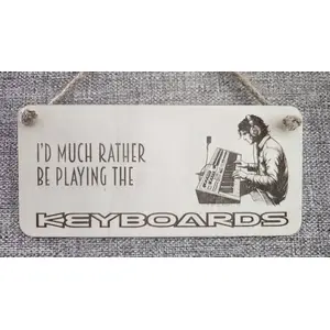 Decorative Keyboard Sign | Plaque | Id Much Rather Be Playing The Keyboards