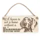 Weimaraner Decorative Sign | Wooden Hanging Wall Plaque | A House Is Not A Home Without A Weimaraner